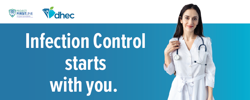 Dark to light blue gradient. Female nurse standing to the right holding a stethescope. White words to her left read "Infection Control starts with you." Project Firstline and DHEC logos are above the words.